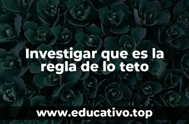 Investigar que es la regla de lo teto