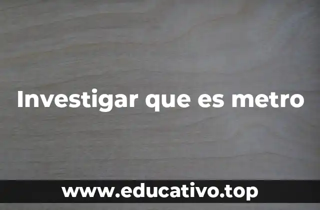 Investigar que es metro