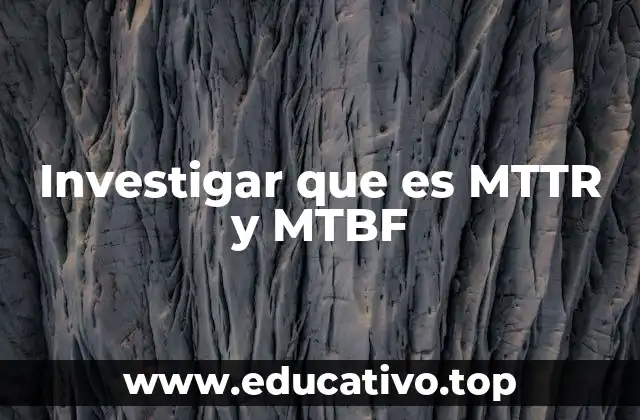Investigar que es MTTR y MTBF