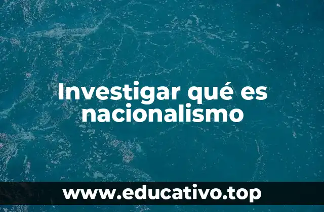 Investigar qué es nacionalismo