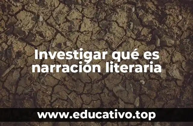 Investigar qué es narración literaria
