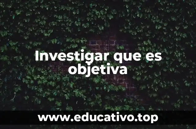 Investigar que es objetiva