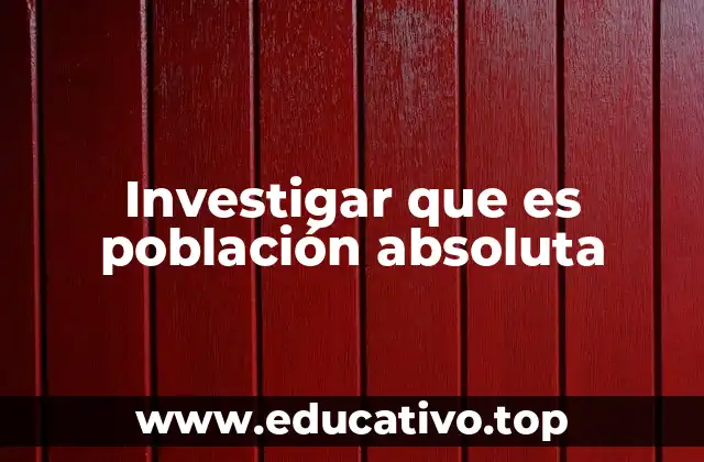 Cómo se mide y por qué es importante conocer la población absoluta