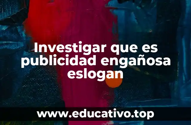 Investigar que es publicidad engañosa eslogan