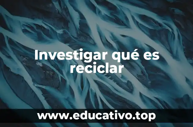 Investigar qué es reciclar