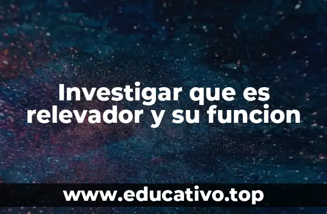 Investigar que es relevador y su funcion