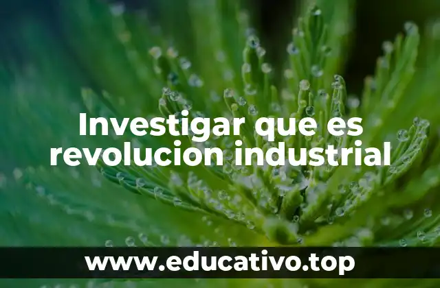 Investigar que es revolucion industrial