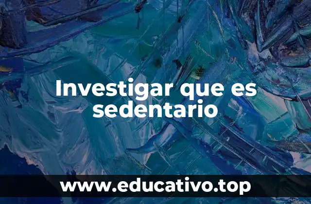 Investigar que es sedentario