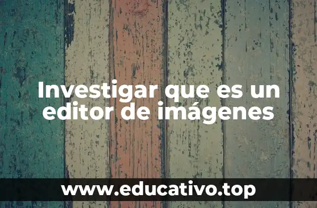 Investigar que es un editor de imágenes