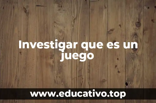 Investigar que es un juego