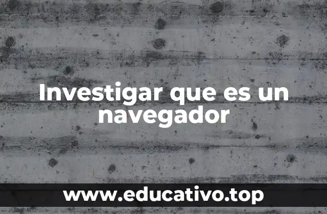Investigar que es un navegador