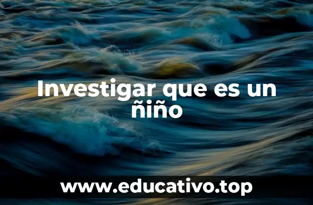 Investigar que es un ñiño