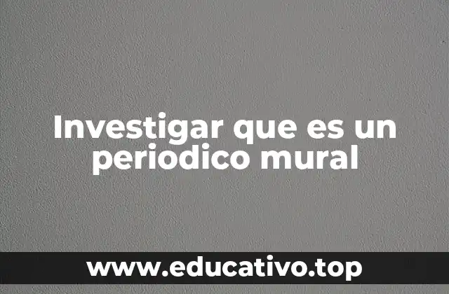 Investigar que es un periodico mural