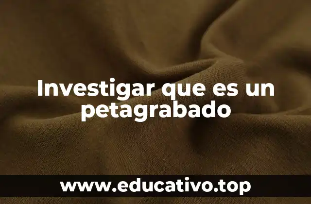 Investigar que es un petagrabado