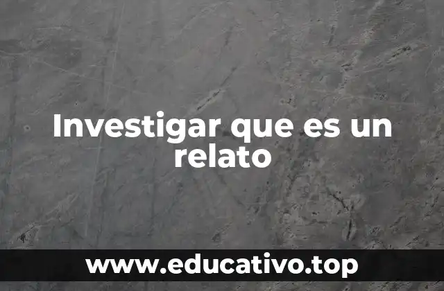 Investigar que es un relato