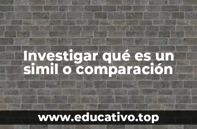 Investigar qué es un simil o comparación