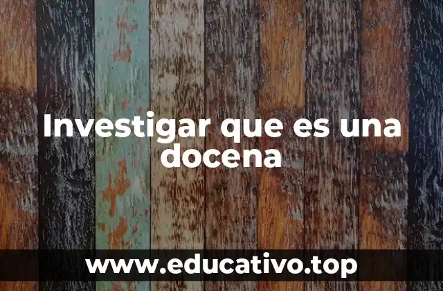 Investigar que es una docena