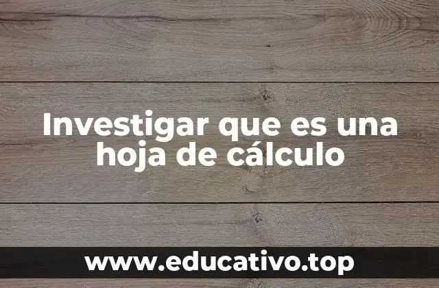 Investigar que es una hoja de cálculo