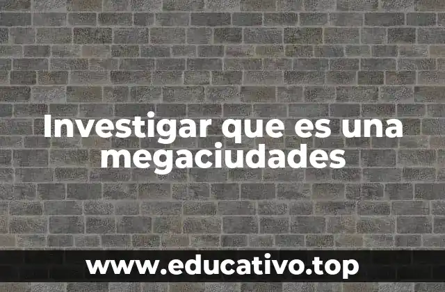 El impacto de las megaciudades en el desarrollo urbano