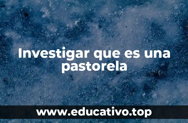 Investigar que es una pastorela