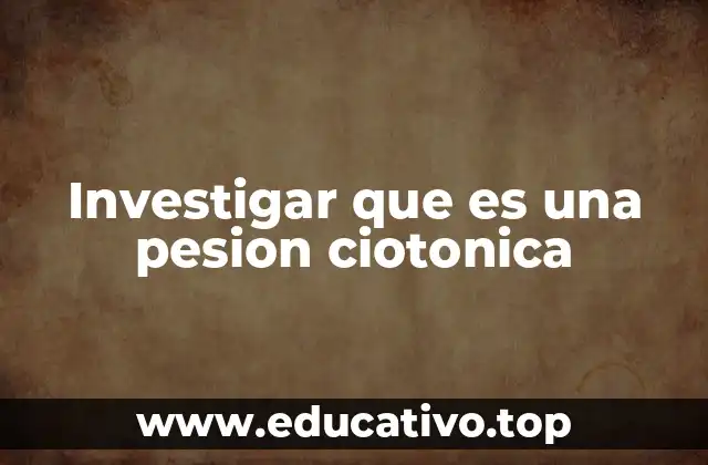 Investigar que es una pesion ciotonica