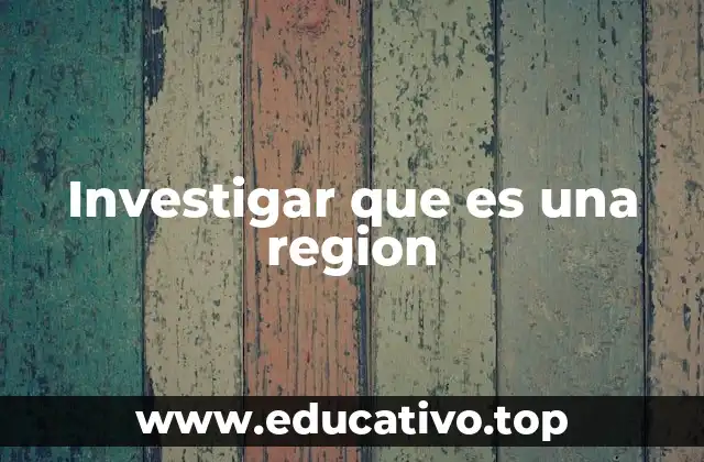 Investigar que es una region