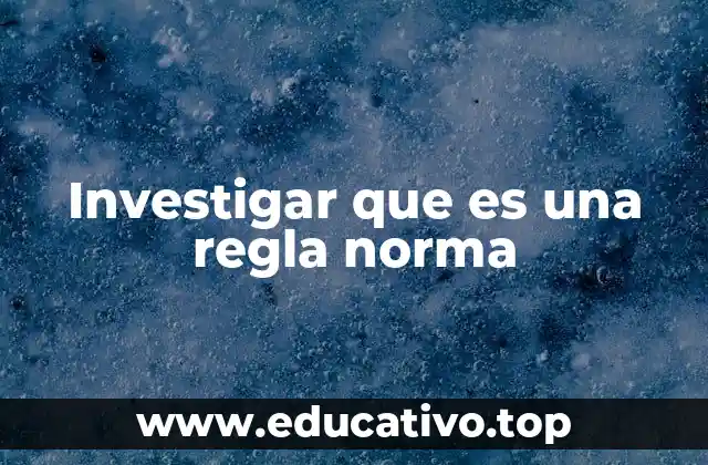 Investigar que es una regla norma