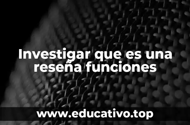 Investigar que es una reseña funciones