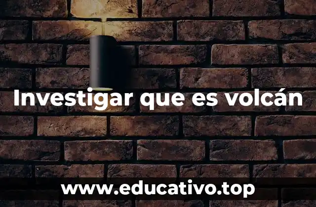 Investigar que es volcán