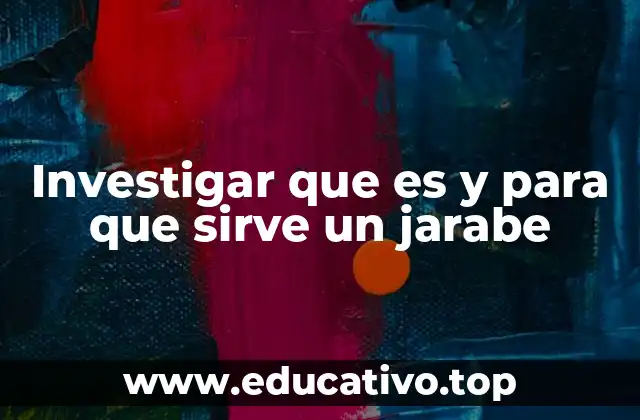 Investigar que es y para que sirve un jarabe