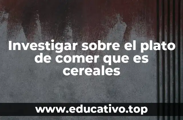 La importancia de los cereales en la alimentación humana
