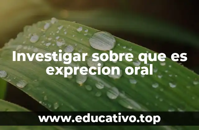 Investigar sobre que es exprecion oral