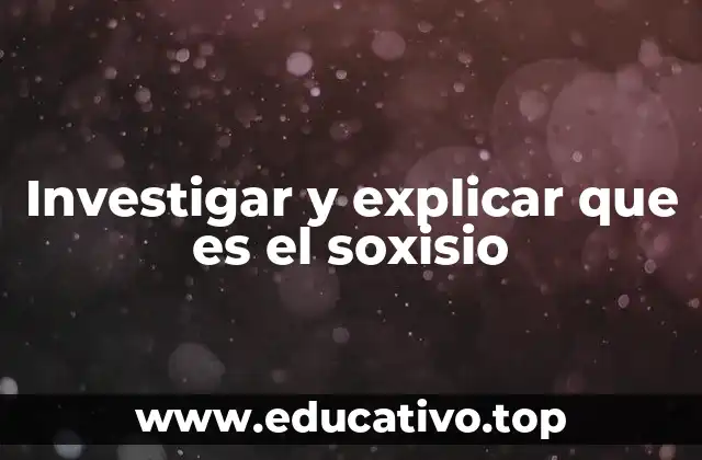 Investigar y explicar que es el soxisio