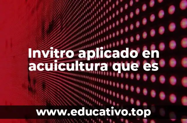 Invitro aplicado en acuicultura que es