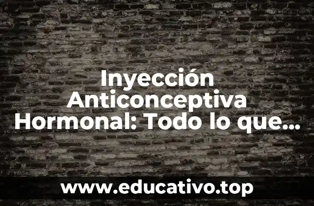 Inyección Anticonceptiva Hormonal: Todo lo que Necesitas Saber