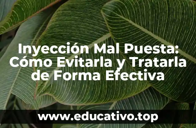 Inyección Mal Puesta: Cómo Evitarla y Tratarla de Forma Efectiva