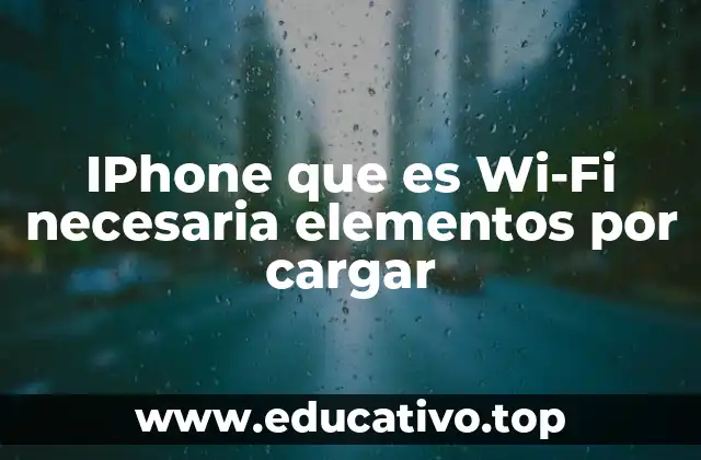 IPhone que es Wi-Fi necesaria elementos por cargar