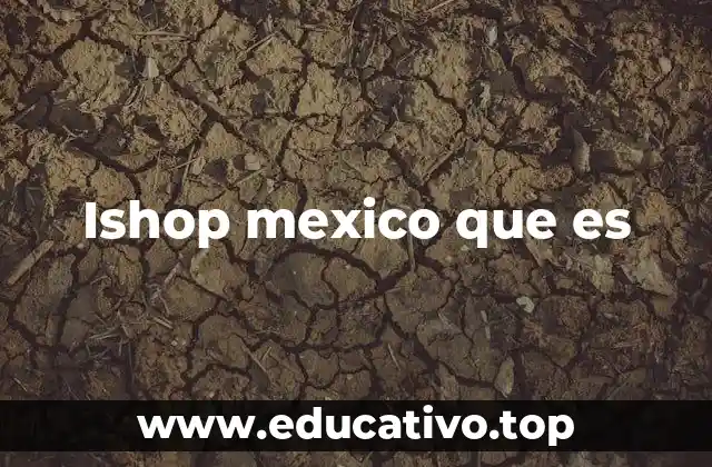 Ishop mexico que es