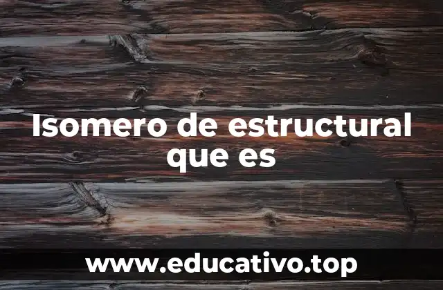Isomero de estructural que es