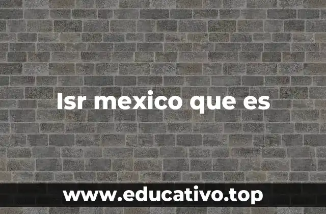 Isr mexico que es
