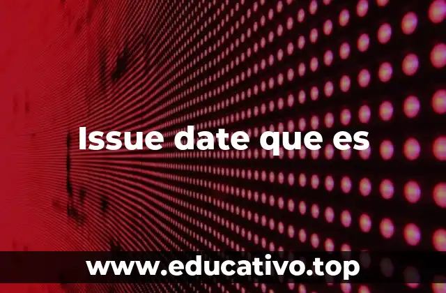 Issue date que es