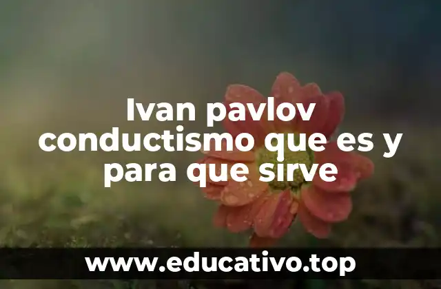 Ivan pavlov conductismo que es y para que sirve