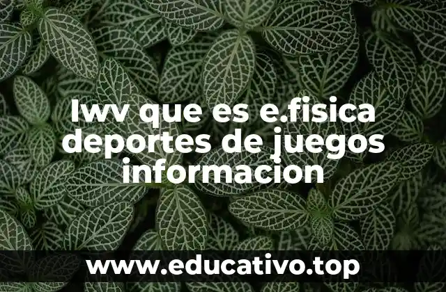Iwv que es e.fisica deportes de juegos informacion
