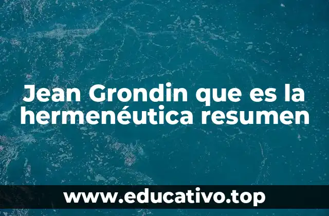 Jean Grondin que es la hermenéutica resumen