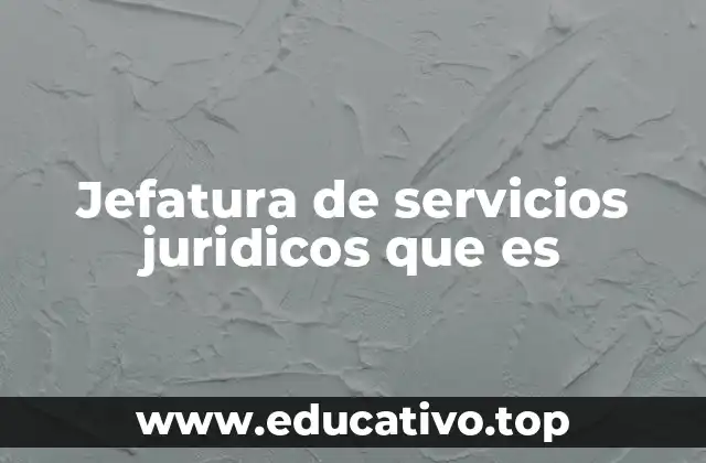 Jefatura de servicios juridicos que es