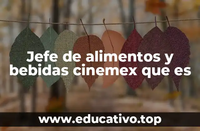 Jefe de alimentos y bebidas cinemex que es