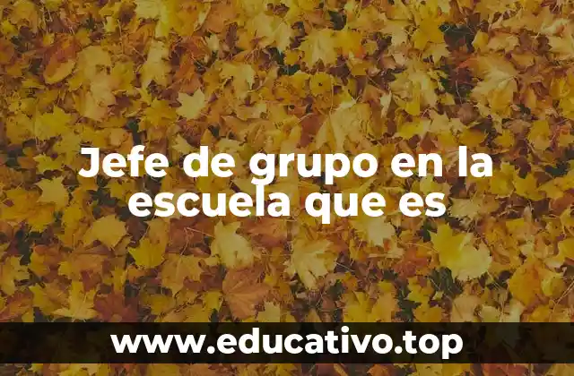 Jefe de grupo en la escuela que es