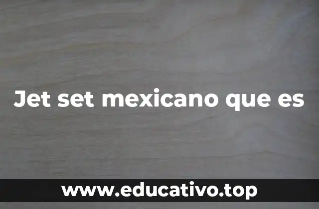 Jet set mexicano que es