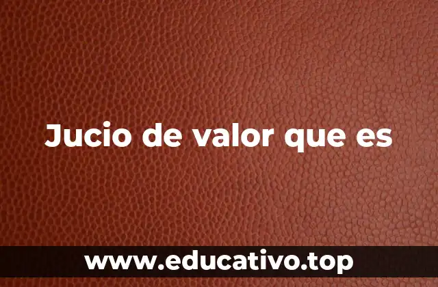 Jucio de valor que es