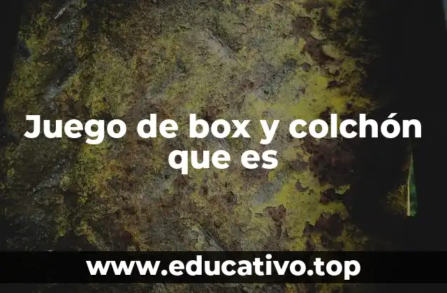 Juego de box y colchón que es